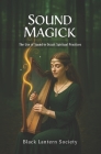 Sound Magick: The Use of Sound in Occult Spiritual Practices By Black Lantern Society Cover Image