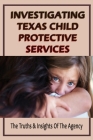 Investigating Texas Child Protective Services: The Truths & Insights Of The Agency: How Do I Report Suspected Child Abuse Or Neglect Cover Image