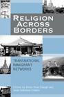 Religion Across Borders: Transnational Immigrant Networks By Janet Saltzman Chafetz (Editor), David A. Cook (Contribution by), Helen Rose Ebaugh (Contribution by) Cover Image