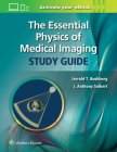 The Essential Physics of Medical Imaging Study Guide By Jerrold T. Bushberg, PhD, J. Anthony Seibert, PhD Cover Image
