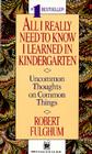 All I Really Need to Know I Learned in Kindergarten: Uncommon Thoughts on Common Things Cover Image