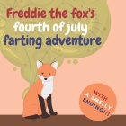 Freddie the Fox's Fourth of July Farting Adventure: A Funny Story for Kids and Adults About the Fox Who Farts, Fourth of July Gift By Coconut Papers Cover Image
