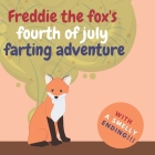 Freddie the Fox's Fourth of July Farting Adventure: A Funny Story for Kids and Adults About the Fox Who Farts, Fourth of July Gift Cover Image