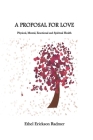 A Proposal for Love: Physical, Mental, Emotional and Spiritual Health By Ethel Erickson Radmer Cover Image