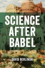 Science After Babel By David Berlinski Cover Image