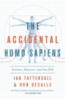 The Accidental Homo Sapiens: Genetics, Behavior, and Free Will By Ian Tattersall, Robert DeSalle Cover Image