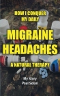 How I conquer My Daily Migraine Headaches: A Natural Remedy Cover Image
