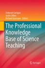 The Professional Knowledge Base of Science Teaching By Deborah Corrigan (Editor), Justin Dillon (Editor), Richard Gunstone (Editor) Cover Image