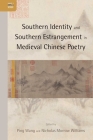 Southern Identity and Southern Estrangement in Medieval Chinese Poetry By Ping Wang (Editor), Nicholas Morrow Williams (Editor) Cover Image