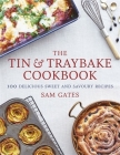 The Tin & Traybake Cookbook: 100 delicious sweet and savoury recipes By Sam Gates Cover Image
