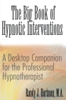 The Big Book of Hypnotic Interventions: A Desktop Companion for the Professional Hypnotherapist By Randy J. Hartman Cover Image