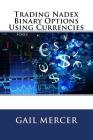 Trading Nadex Binary Options Using Currencies By Gail Mercer Cover Image