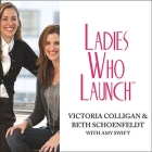 Ladies Who Launch Lib/E: Embracing Entrepreneurship & Creativity as a Lifestyle By Victoria Colligan, Beth Schoenfeldt, Amy Swift Cover Image