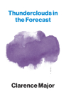 Thunderclouds in the Forecast: A Novel By Clarence Major Cover Image