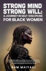 Strong Mind, Strong Will: A Journey in Self-Discipline for Black Women By Sam Maiyaki Cover Image