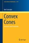 Convex Cones: Geometry and Probability (Lecture Notes in Mathematics #2319) Cover Image