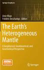 The Earth's Heterogeneous Mantle: A Geophysical, Geodynamical, and Geochemical Perspective (Springer Geophysics) Cover Image