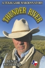 Thunder River: A Texas Game Warden's Story By Benny G. Richards Cover Image