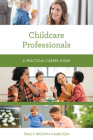 Childcare Professionals: A Practical Career Guide By Tracy Brown Hamilton Cover Image