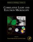 Correlative Light and Electron Microscopy: Volume 111 By Thomas Muller-Reichert (Volume Editor), Paul Verkade (Volume Editor) Cover Image