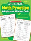 Solve-the-Riddle Math Practice: Multiplication & Division Facts: 50+ Reproducible Activity Sheets That Help Students Master Multiplication and Division Facts By Liane Onish Cover Image