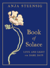 Book of Solace: Love and Light for Dark Days By Anja Steensig Cover Image