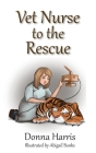 Vet Nurse to the Rescue By Donna Harris, Abigail Banks (Illustrator) Cover Image
