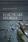 Hardware Stories By Jenna Lynne MacFarlane Cover Image