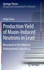 Production Yield of Muon-Induced Neutrons in Lead: Measured at the Modane Underground Laboratory (Springer Theses) By Holger Kluck Cover Image