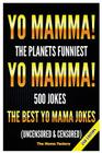 Yo Mamma! Yo Mamma!: The Best 150 Yo Mamma Jokes on the Planet (Uncensored & Censored) Cover Image