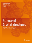 Science of Crystal Structures: Highlights in Crystallography By Istvan Hargittai (Editor), Balazs Hargittai (Editor) Cover Image