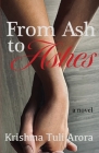From Ash to Ashes By Krishma Tuli Arora Cover Image