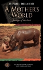 A Mother's World: Journeys of the Heart (Travelers' Tales Guides) By Marybeth Bond (Editor), Pamela Michael (Editor) Cover Image