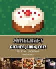 Minecraft: Gather, Cook, Eat! Official Cookbook Cover Image
