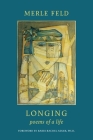 Longing: Poems of a Life By Merle Feld Cover Image