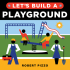 Let's Build a Playground (Little Builders) By Robert Pizzo Cover Image