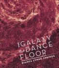 The Galaxy Is a Dance Floor By Bianca Lynne Spriggs Cover Image