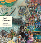 Red Grooms: Traveling Correspondent By Red Grooms (Artist), Marina Pacini (Contribution by), Susan Knowles (Contribution by) Cover Image