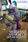 Masquerade and Money in Urban Nigeria: The Case of Calabar (Rochester Studies in African History and the Diaspora) Cover Image