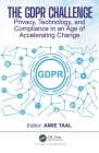 The Gdpr Challenge: Privacy, Technology, and Compliance in an Age of Accelerating Change By Amie Taal (Editor) Cover Image