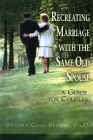 Re-creating Married with the Same Old Spouse-Couples Guide By Sandra Gray Bender Cover Image