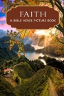 Faith - A Bible Verse Picture Book: A Gift Book of Bible Verses for Alzheimer's Patients and Seniors with Dementia Cover Image