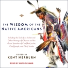 The Wisdom of the Native Americans By Kent Nerburn, Kent Nerburn (Contribution by), Kaipo Schwab (Read by) Cover Image