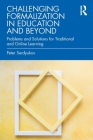 Challenging Formalization in Education and Beyond: Problems and Solutions for Traditional and Online Learning Cover Image