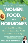 Women, Food, and Hormones: A 4-Week Plan to Achieve Hormonal Balance, Lose Weight, and Feel Like Yourself Again Cover Image