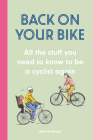 Back on Your Bike: All the Stuff You Need to Know to Be a Cyclist Again Cover Image