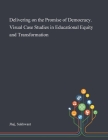 Delivering on the Promise of Democracy. Visual Case Studies in Educational Equity and Transformation By Sukhwant Jhaj Cover Image