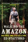 Walking the Amazon: 860 Days. One Step at a Time. By Ed Stafford Cover Image