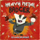 Heavy Metal Badger By Duncan Beedie, Duncan Beedie (Illustrator) Cover Image