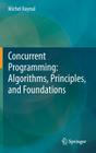 Concurrent Programming: Algorithms, Principles, and Foundations Cover Image